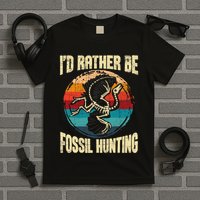 I'd Rather Be Fossil Hunting Paleontologist Paleontology T-Shirt