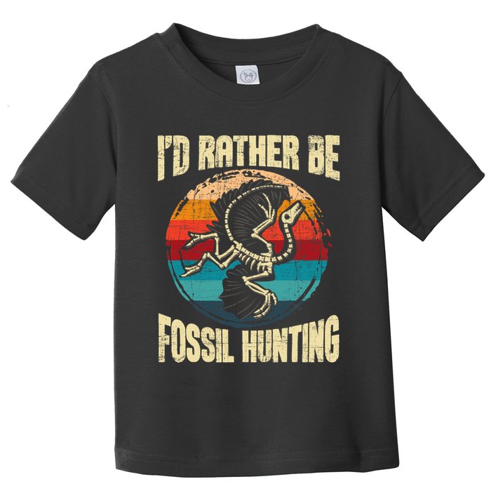 I'd Rather Be Fossil Hunting Paleontologist Paleontology Toddler T-Shirt