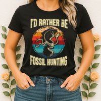 I'd Rather Be Fossil Hunting Paleontologist Paleontology Womens T-Shirt