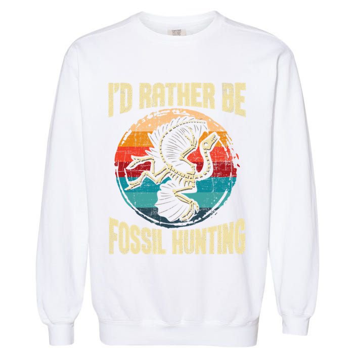 I'd Rather Be Fossil Hunting Paleontologist Paleontology Garment-Dyed Sweatshirt