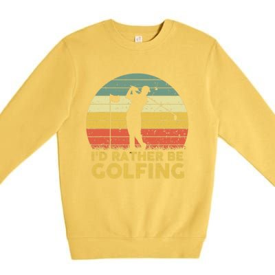 I'd Rather Be Golfing Golf Lover Funny Team Premium Crewneck Sweatshirt