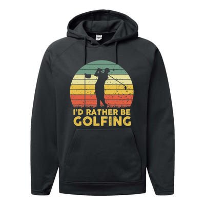 I'd Rather Be Golfing Golf Lover Funny Team Performance Fleece Hoodie