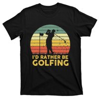 I'd Rather Be Golfing Golf Lover Funny Team T-Shirt