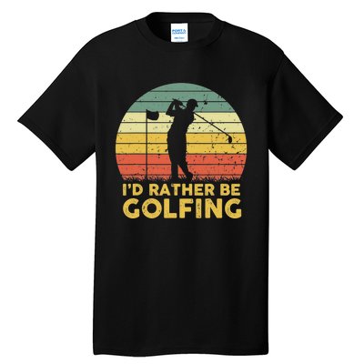 I'd Rather Be Golfing Golf Lover Funny Team Tall T-Shirt