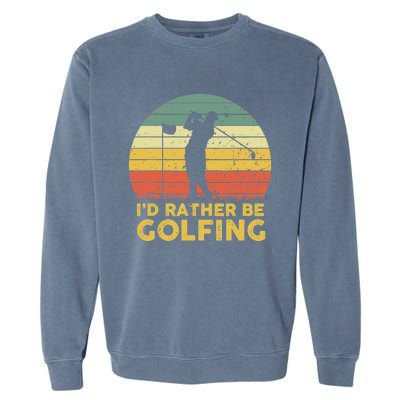 I'd Rather Be Golfing Golf Lover Funny Team Garment-Dyed Sweatshirt