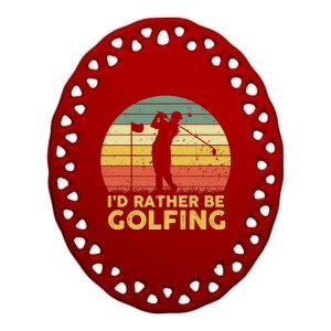 I'd Rather Be Golfing Golf Lover Funny Team Ceramic Oval Ornament