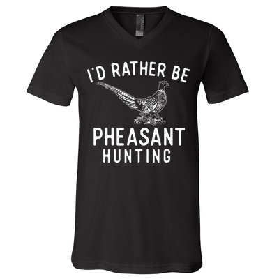 ID Rather Be Pheasant Hunting Pheasant Hunter Bird Hunter V-Neck T-Shirt