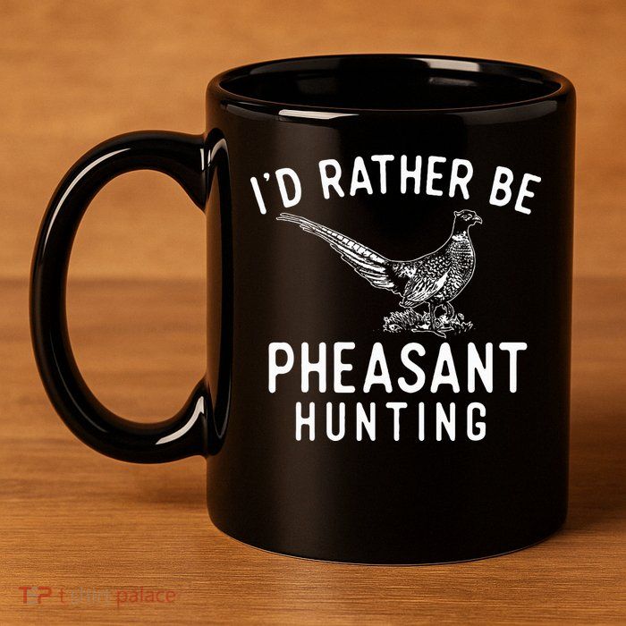 ID Rather Be Pheasant Hunting Pheasant Hunter Bird Hunter 11oz C Handle Ceramic Mug