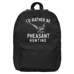 ID Rather Be Pheasant Hunting Pheasant Hunter Bird Hunter 16 in Basic Backpack