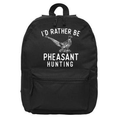 ID Rather Be Pheasant Hunting Pheasant Hunter Bird Hunter 16 in Basic Backpack
