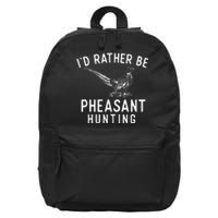 ID Rather Be Pheasant Hunting Pheasant Hunter Bird Hunter 16 in Basic Backpack