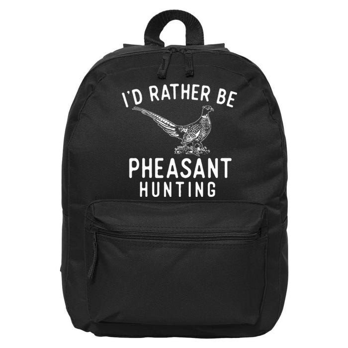 ID Rather Be Pheasant Hunting Pheasant Hunter Bird Hunter 16 in Basic Backpack