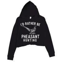 ID Rather Be Pheasant Hunting Pheasant Hunter Bird Hunter Crop Fleece Hoodie