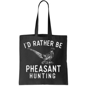 ID Rather Be Pheasant Hunting Pheasant Hunter Bird Hunter Tote Bag