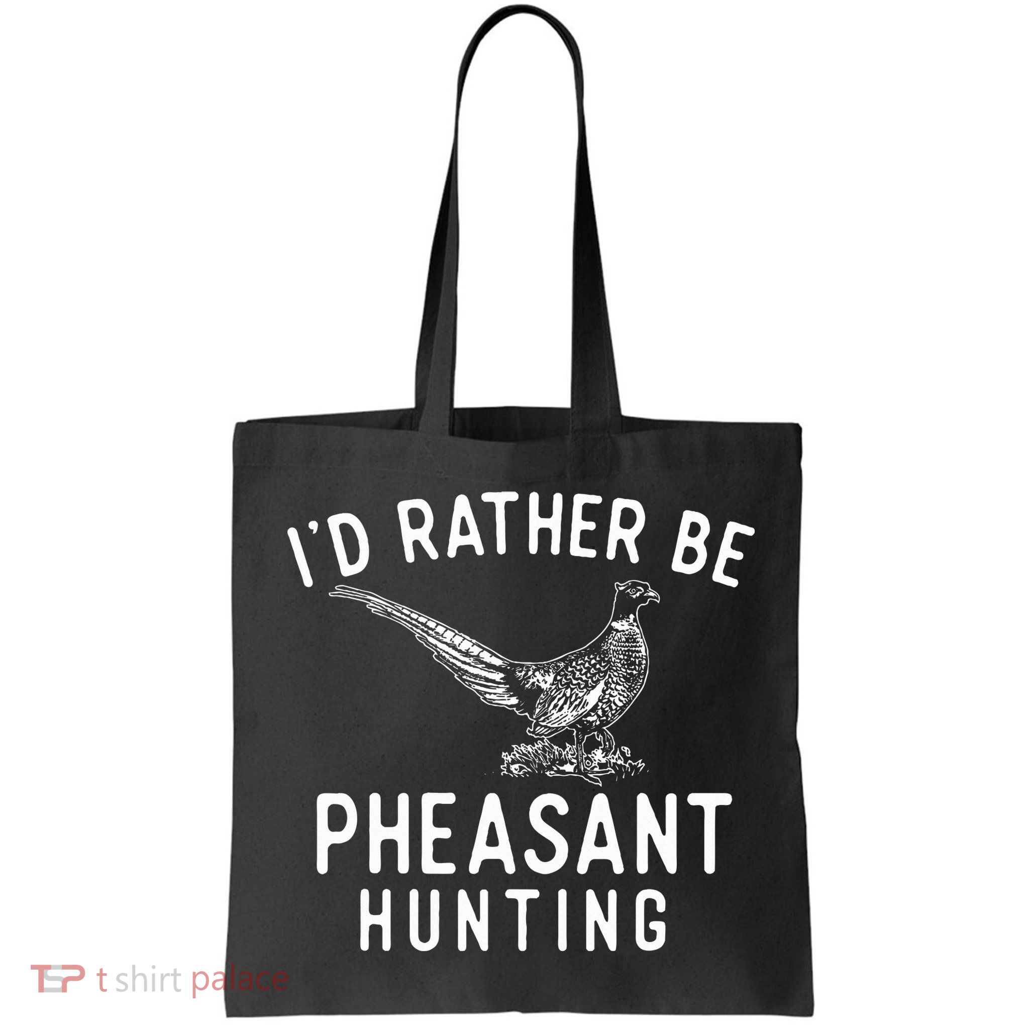 ID Rather Be Pheasant Hunting Pheasant Hunter Bird Hunter Bag