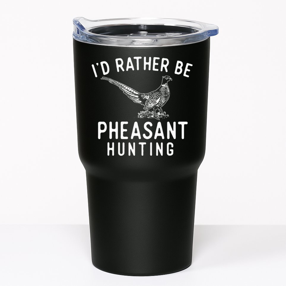 ID Rather Be Pheasant Hunting Pheasant Hunter Bird Hunter Tumbler