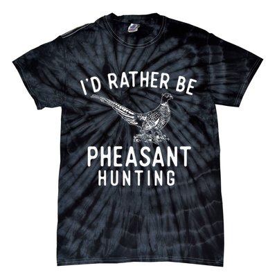 ID Rather Be Pheasant Hunting Pheasant Hunter Bird Hunter Tie-Dye T-Shirt