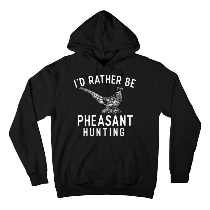 ID Rather Be Pheasant Hunting Pheasant Hunter Bird Hunter Tall Hoodie