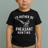 ID Rather Be Pheasant Hunting Pheasant Hunter Bird Hunter Toddler T-Shirt