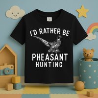 ID Rather Be Pheasant Hunting Pheasant Hunter Bird Hunter Toddler T-Shirt