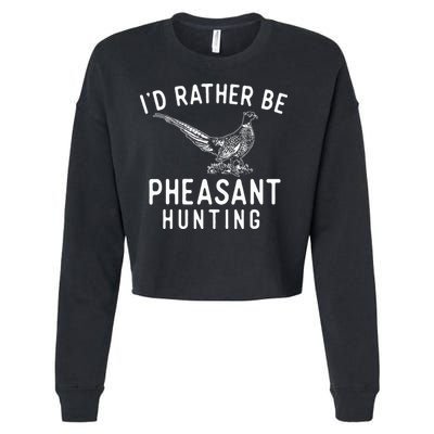 ID Rather Be Pheasant Hunting Pheasant Hunter Bird Hunter Cropped Pullover Crew