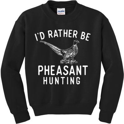 ID Rather Be Pheasant Hunting Pheasant Hunter Bird Hunter Kids Sweatshirt