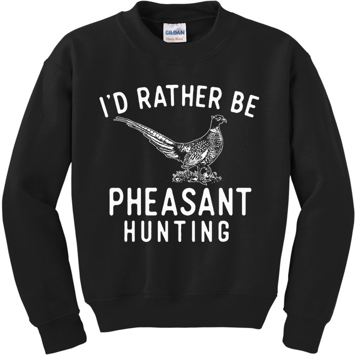 ID Rather Be Pheasant Hunting Pheasant Hunter Bird Hunter Kids Sweatshirt