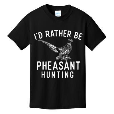 ID Rather Be Pheasant Hunting Pheasant Hunter Bird Hunter Kids T-Shirt