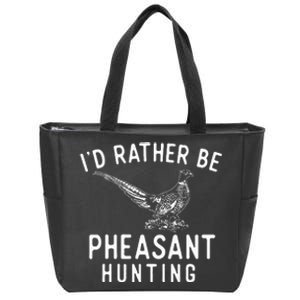 ID Rather Be Pheasant Hunting Pheasant Hunter Bird Hunter Zip Tote Bag