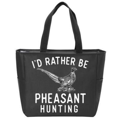 ID Rather Be Pheasant Hunting Pheasant Hunter Bird Hunter Zip Tote Bag