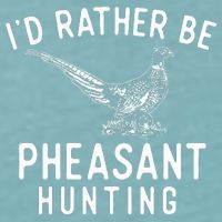 ID Rather Be Pheasant Hunting Pheasant Hunter Bird Hunter Sueded Cloud Jersey T-Shirt