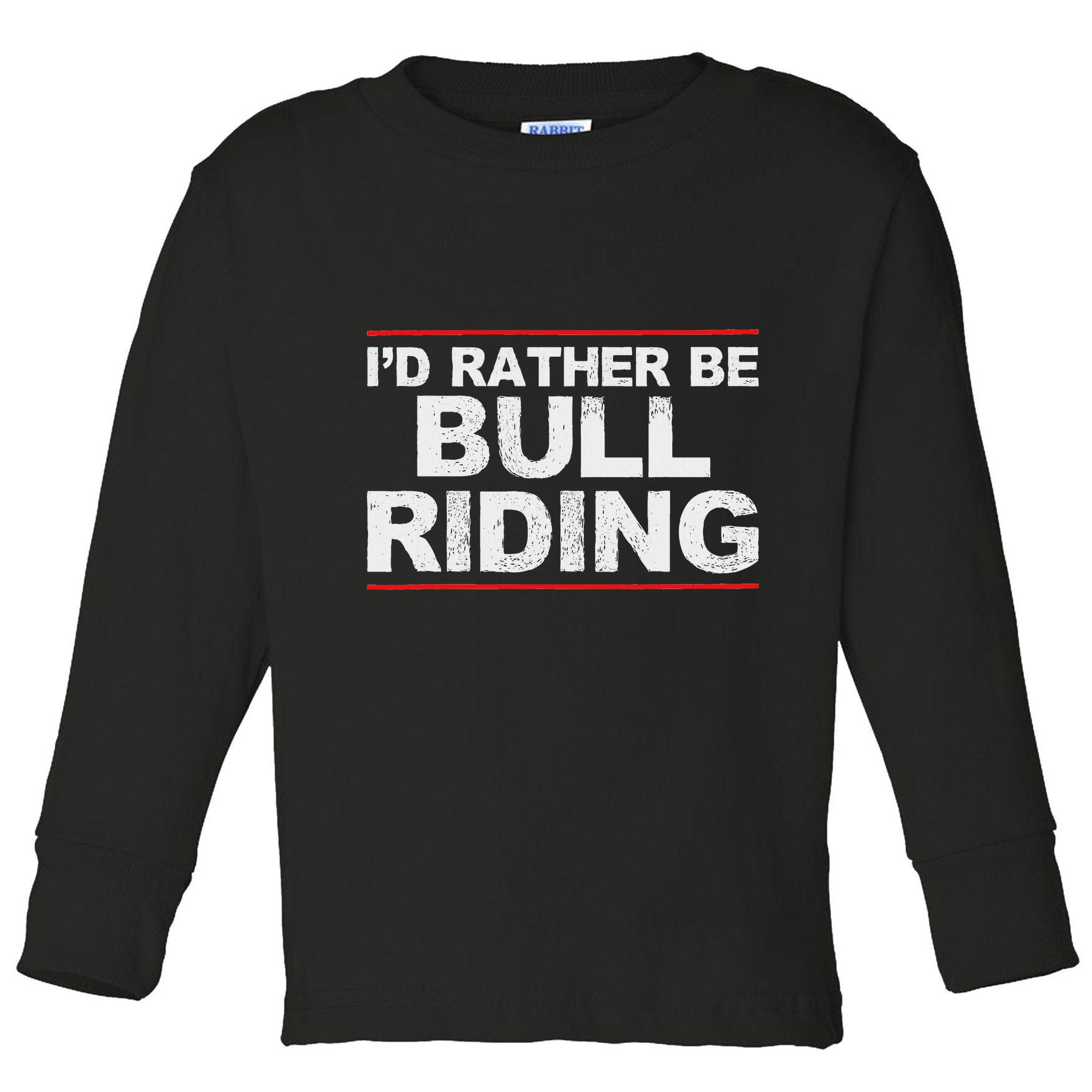 ID Rather Be Bull Riding Rodeo Toddler Long Sleeve Shirt