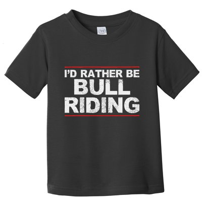 ID Rather Be Bull Riding Rodeo Toddler T-Shirt