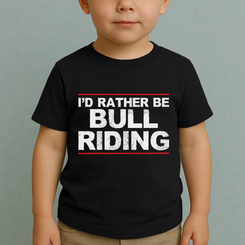 ID Rather Be Bull Riding Rodeo Toddler T-Shirt