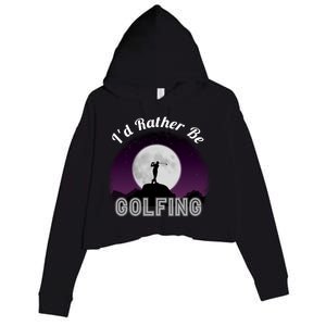 Id Rather Be Golfing Funny Xmas Funny Golf Gift For Golfers Gift Crop Fleece Hoodie