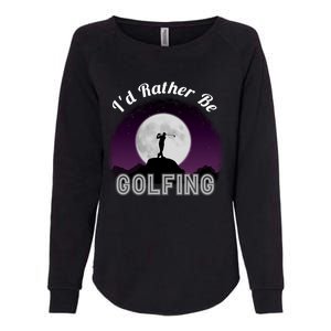 Id Rather Be Golfing Funny Xmas Funny Golf Gift For Golfers Gift Womens California Wash Sweatshirt