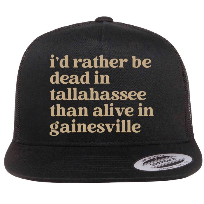 ID Rather Be Dead In Tallahassee Than Alive In Gainesville Flat Bill Trucker Hat