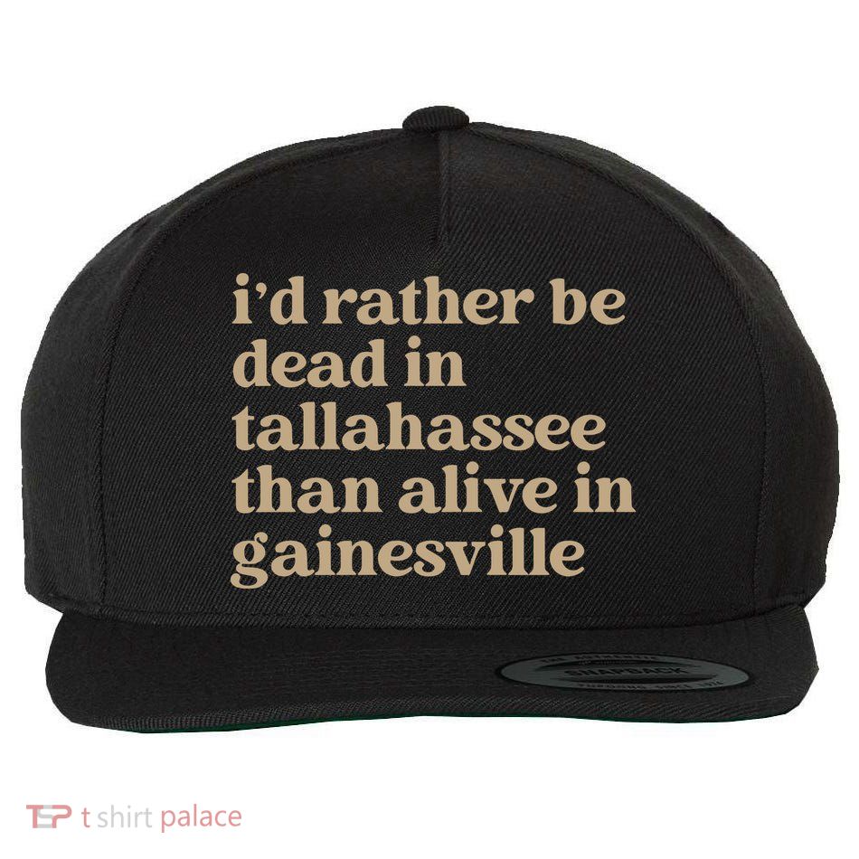 ID Rather Be Dead In Tallahassee Than Alive In Gainesville Wool Snapback Cap