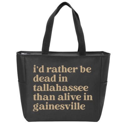 ID Rather Be Dead In Tallahassee Than Alive In Gainesville Zip Tote Bag