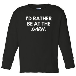 I'd Rather Be At The Barn Funny Horse Lover Toddler Long Sleeve Shirt