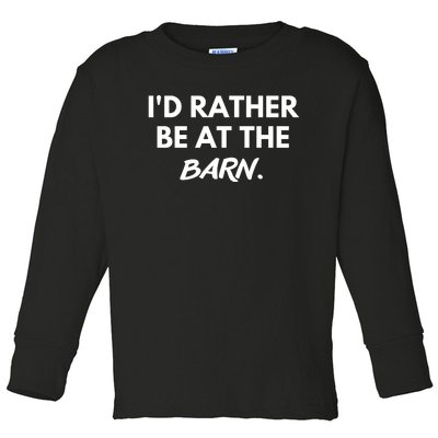 I'd Rather Be At The Barn Funny Horse Lover Toddler Long Sleeve Shirt