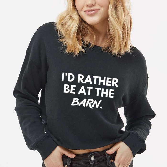 I'd Rather Be At The Barn Funny Horse Lover Cropped Pullover Crew