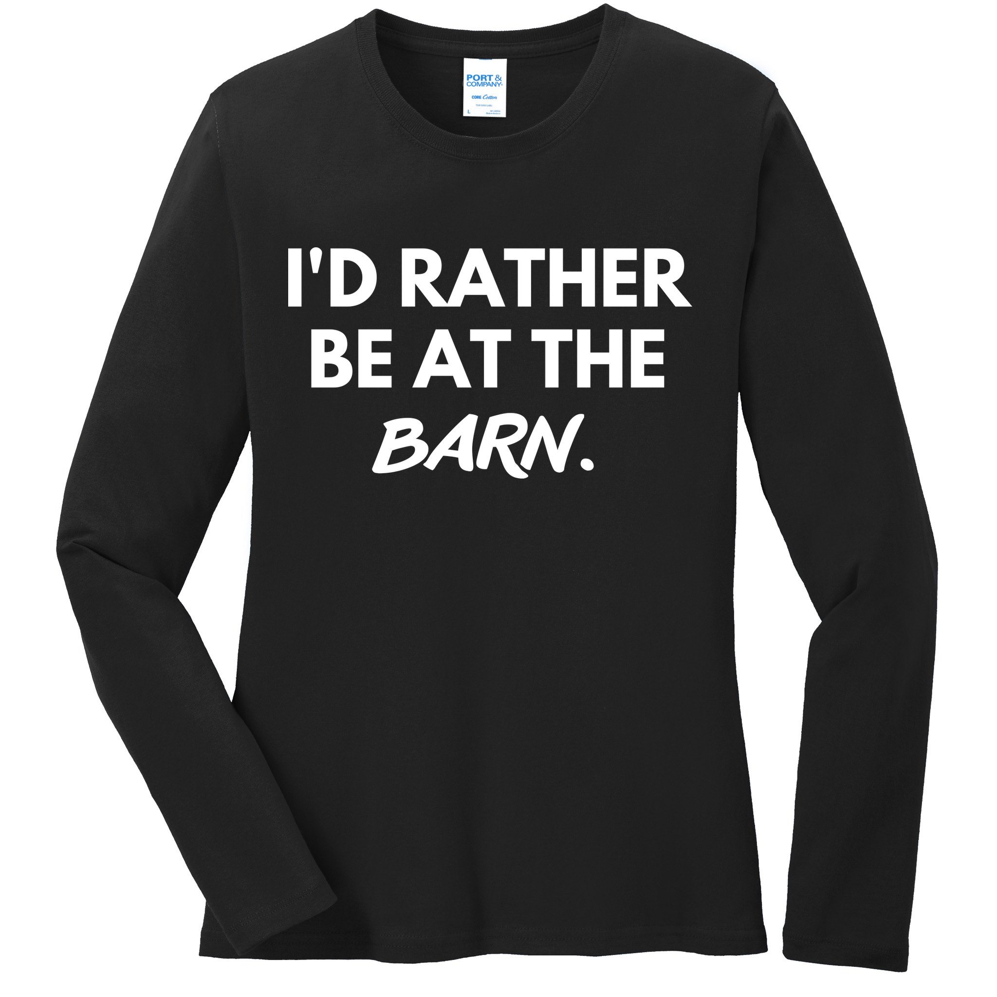 I'd Rather Be At The Barn Funny Horse Lover Ladies Long Sleeve Shirt