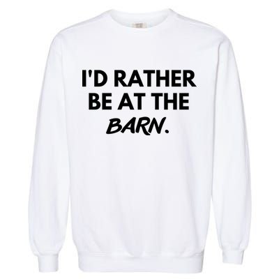 I'd Rather Be At The Barn Funny Horse Lover Garment-Dyed Sweatshirt