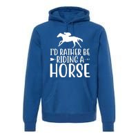 Id Rather Be Riding A Horse Dressage Horseback Archery Gift Premium Hoodie