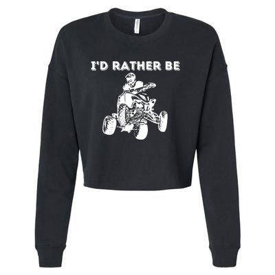 I'd Rather Be Riding Quad Bikes - Quad Biker ATV 4 Wheeler Cropped Pullover Crew