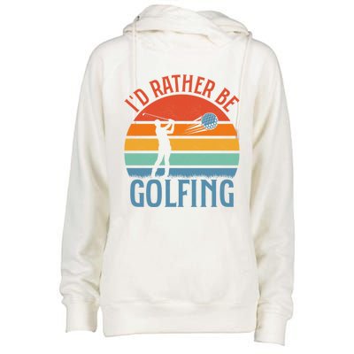 Id Rather Be Golfing Golf Par Tee Cute Gift Womens Funnel Neck Pullover Hood