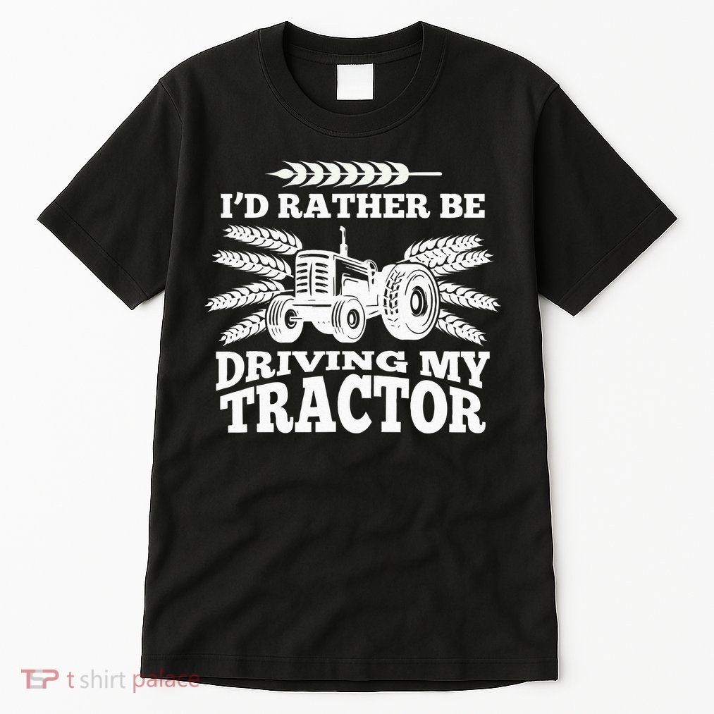I'd Rather Be Driving My Tractor Farmer Funny Gift Tall T-Shirt