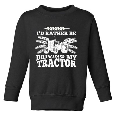 I'd Rather Be Driving My Tractor Farmer Funny Gift Toddler Sweatshirt