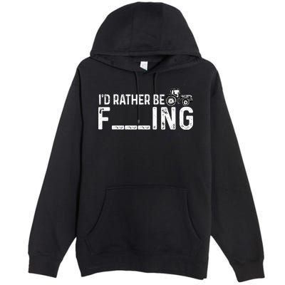 I'd Rather Be Farming Funny Farmer Joke Farmer Tractor Tee Premium Pullover Hoodie